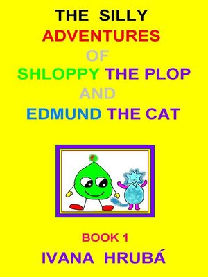 cover image of The Silly Adventures of Shloppy the Plop & Edmund the Cat, Book 1